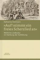 "Auf! Stimmt Ein Freies Scherzlied An". Weltliche Liedkultur Im Hamburg Der Aufklärung