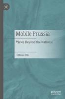 Mobile Prussia : Views Beyond the National
