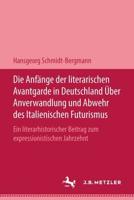 Die Anfänge Der Literarischen Avantgarde in Deutschland Über Anverwandlung Und Abwehr Des Italienischen Futurismus