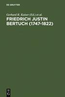 Friedrich Justin Bertuch (1747-1822): Verleger, Schriftsteller Und Unternehmer Im Klassischen Weimar