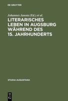 Literarisches Leben in Augsburg Während Des 15. Jahrhunderts