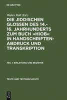Die Jiddischen Glossen Des 14.-16. Jahrhunderts Zum Buch "Hiob" in Handschriftenabdruck Und Transkription