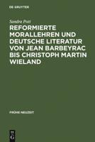 Reformierte Morallehren Und Deutsche Literatur Von Jean Barbeyrac Bis Christoph Martin Wieland