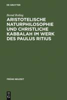 Aristotelische Naturphilosophie Und Christliche Kabbalah Im Werk Des Paulus Ritius