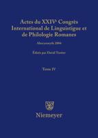 Actes du XXIV Congrès International de Linguistique et de Philologie Romanes. Tome IV