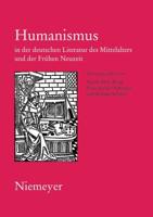 Humanismus in Der Deutschen Literatur Des Mittelalters Und Der Frühen Neuzeit