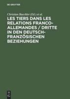 Les Tiers Dans Les Relations Franco-Allemandes / Dritte in Den Deutsch-Französischen Beziehungen