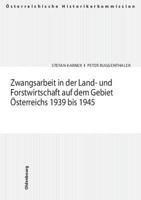 Zwangsarbeit in Der Land- Und Forstwirtschaft Auf Dem Gebiet Osterreichs 1939 Bis 1945