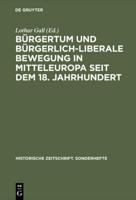 Bürgertum Und Bürgerlich-Liberale Bewegung in Mitteleuropa Seit Dem 18. Jahrhundert