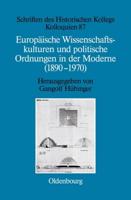 Europäische Wissenschaftskulturen Und Politische Ordnungen in Der Moderne (1890-1970)