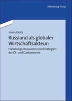 Russland Als Globaler Wirtschaftsakteur: Handlungsressourcen Und Strategien Der Öl- Und Gaskonzerne