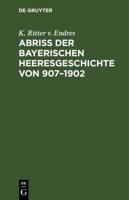 Abri Der Bayerischen Heeresgeschichte Von 907-1902