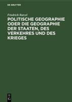 Politische Geographie oder die Geographie der Staaten, des Verkehres und des Krieges