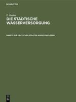 Die Städtische Wasserversorgung Im Deutschen Reiche, Sowie in Einigen Nachbarländern, Band. 2: Die Deutschen Staaten Ausser Preussen