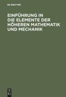 Einführung in Die Elemente Der Höheren Mathematik Und Mechanik