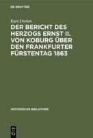 Der Bericht Des Herzogs Ernst II. Von Koburg Über Den Frankfurter Fürstentag 1863
