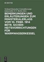 Bemerkungen Und Erläuterungen Zum Ministerialerla Vom 10. Febr. 1914 Betr. Sicherheitsvorrichtungen Für Warmwasserkessel