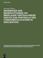 Ergebnisse Der Beobachtungen Am Breslauer Vertikalkreise 1922/25 Zur Kontrolle Des Fundamentalsystems in Deklination