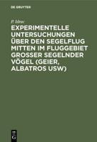 Experimentelle Untersuchungen über den Segelflug mitten im Fluggebiet grosser segelnder Vögel (Geier, Albatros usw)