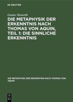 Die Metaphysik Der Erkenntnis Nach Thomas Von Aquin, Teil 1: Die Sinnliche Erkenntnis