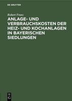 Anlage- Und Verbrauchskosten Der Heiz- Und Kochanlagen in Bayerischen Siedlungen