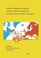 Eastern European Emigrants and the Internationalisation of 20Th-Century Music Concepts