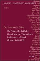 The Popes, the Catholic Church and the Transatlantic Enslavement of Black Africans, 1418-1839