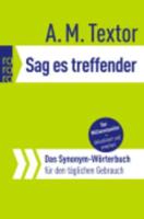 Sag Es Treffender - Das Synonym-Worterbuch