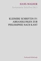 Kleinere Schriften IV - Abhandlungen Zur Philosophie Nach Kant