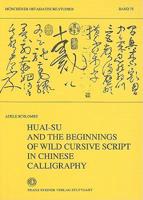 Huai-su and the Beginnings of Wild Cursive Script in Chinese Calligraphy.