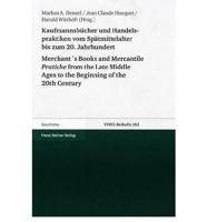 Kaufmannsbucher Und Handelspraktiken Vom Spatmittelalter Bis Zum Beginnenden 20. Jahrhundert / Merchant's Books and Mercantile Pratiche from the Late Middle Ages to the Beginning of the 20th Century