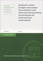 Katalog Der Leichenpredigten Und Sonstiger Trauerschriften in Der Historischen Buchsammlung Schwarzburgica Des Schlossmuseums Sondershausen