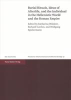 Burial Rituals, Ideas of Afterlife, and the Individual in the Hellenistic World and the Roman Empire