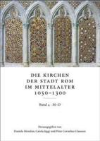 Die Kirchen Der Stadt ROM Im Mittelalter 1050-1300, M-O: Ss. Marcellino E Pietro Bis S. Omobono. Bd. 4