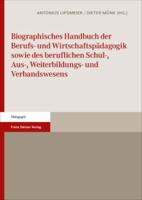 Biographisches Handbuch Der Berufs- Und Wirtschaftspadagogik Sowie Des Beruflichen Schul-, Aus-, Weiterbildungs- Und Verbandswesens