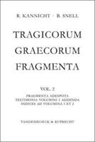 Tragicorum Graecorum Fragmenta. Vol. II: Fragmenta Adespota /Testimonia Volumini 1 Addenda / Indices Ad Volumina 1 Et 2