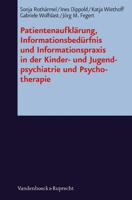 PatientenaufklÃ¤rung, InformationsbedÃ"rfnis Und Informationspraxis in Der Kinder- Und Jugendpsychiatrie Und Psychotherapie