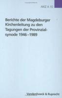 Berichte Der Magdeburger Kirchenleitung Zu Den Tagungen Der Provinzialsynode 19461989