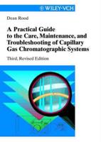 A Practical Guide to the Care, Maintenance and Troubleshooting of Capillary Gas Chromatographic Systems