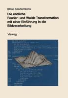 Die Endliche Fourier- Und Walsh-Transformation Mit Einer Einführung in Die Bildverarbeitung