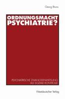 Ordnungsmacht Psychiatrie?: Psychiatrische Zwangseinweisung ALS Soziale Kontrolle