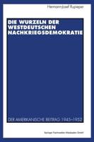 Die Wurzeln der westdeutschen Nachkriegsdemokratie : Der amerikanische Beitrag 1945-1952