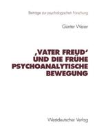 ‚Vater Freud' Und Die Frühe Psychoanalytische Bewegung