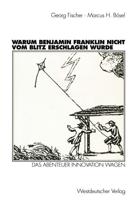 Warum Benjamin Franklin Nicht Vom Blitz Erschlagen Wurde