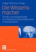 Die Wissensmacher : Profile und Arbeitsfelder von Wissenschaftsredaktionen in Deutschland