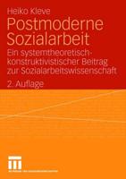 Postmoderne Sozialarbeit: Ein Systemtheoretisch-Konstruktivistischer Beitrag Zur Sozialarbeitswissenschaft