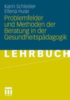 Problemfelder Und Methoden Der Beratung in Der Gesundheitspädagogik