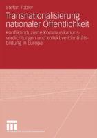 Transnationalisierung Nationaler Offentlichkeit: Konfliktinduzierte Kommunikationsverdichtungen Und Kollektive Identitatsbildung in Europa