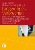 Langweiliges Verbrechen : Warum KriminologInnen den Umgang mit Kriminalität interessanter finden als Kriminalität