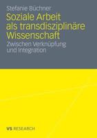 Soziale Arbeit ALS Transdiziplinare Wissenschaft: Zwischen Verknupfung Und Integration